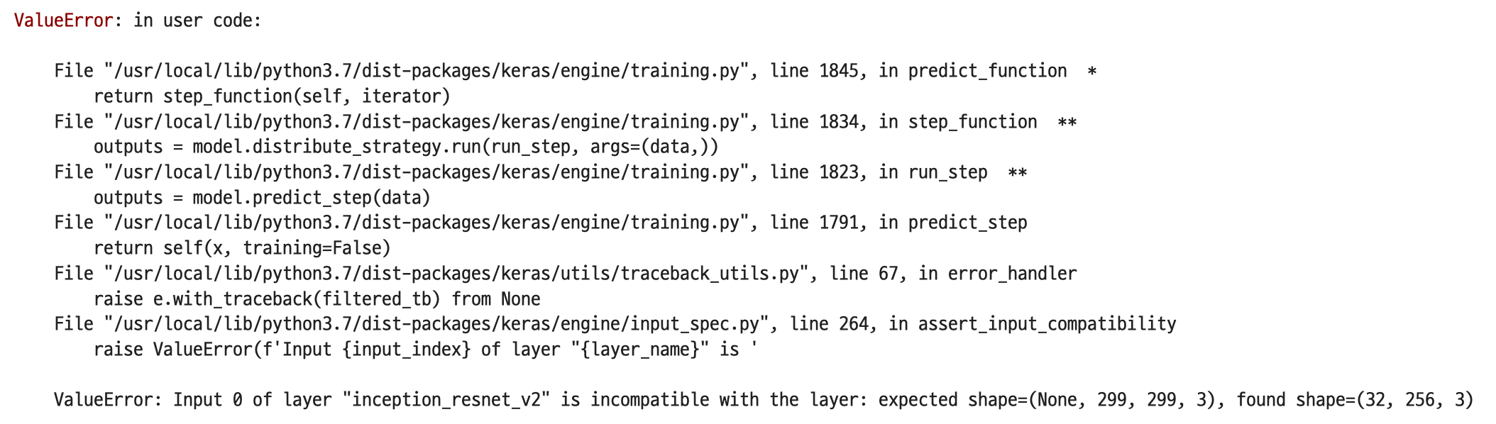 ValueError) Input 0 of layer “inception_resnet_v2” is incompatible with the layer: expected shape=(None, 299, 299, 3), found shape=(32, 256, 3)